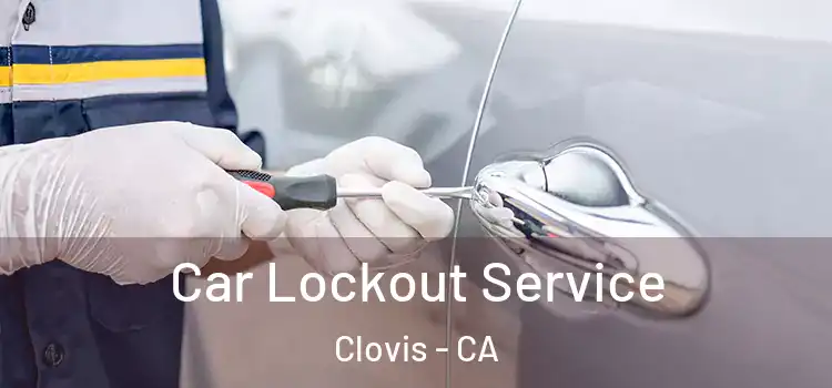 Car Lockout Service Clovis - CA