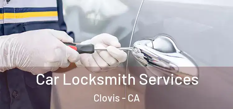 Car Locksmith Services Clovis - CA