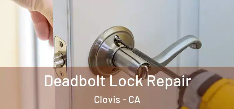 Deadbolt Lock Repair Clovis - CA