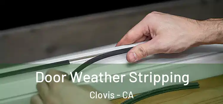 Door Weather Stripping Clovis - CA