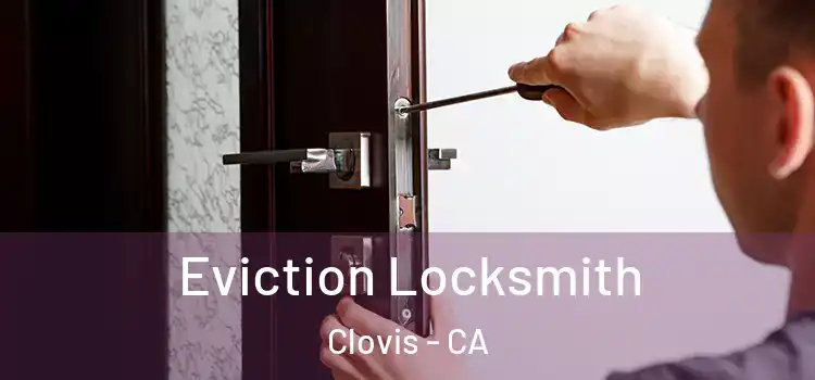 Eviction Locksmith Clovis - CA