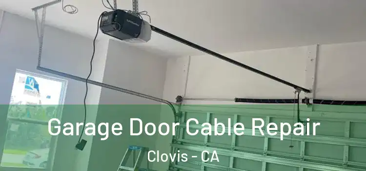  Garage Door Cable Repair Clovis - CA
