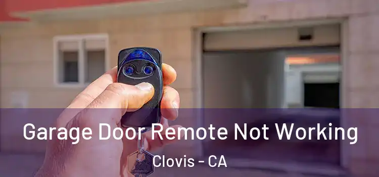  Garage Door Remote Not Working Clovis - CA