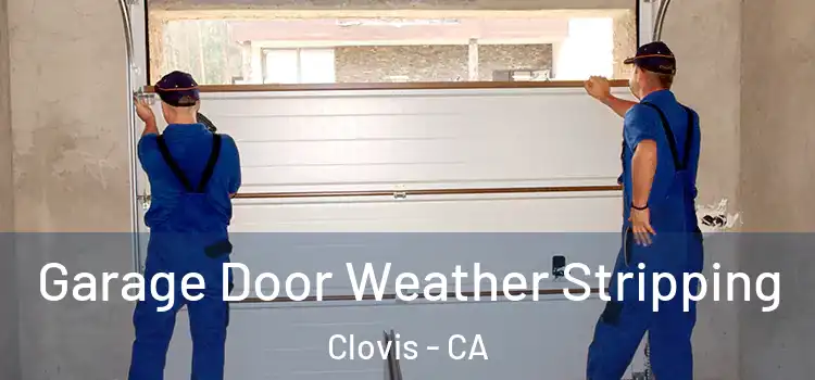  Garage Door Weather Stripping Clovis - CA