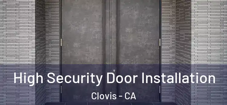  High Security Door Installation Clovis - CA