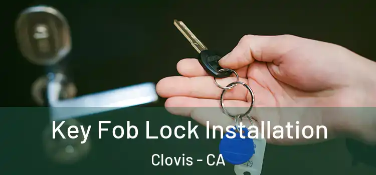 Key Fob Lock Installation Clovis - CA