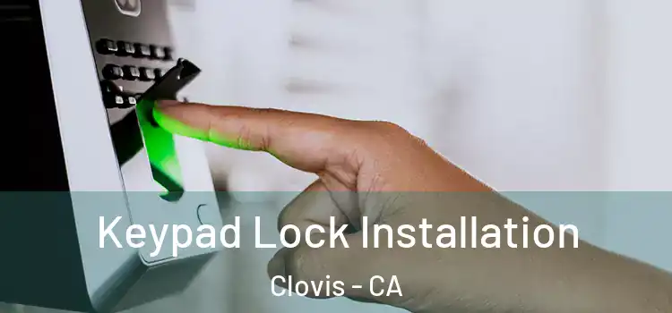 Keypad Lock Installation Clovis - CA