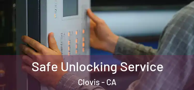 Safe Unlocking Service Clovis - CA
