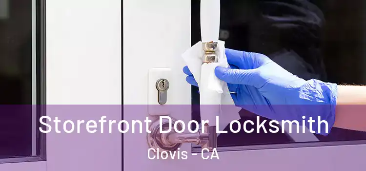  Storefront Door Locksmith Clovis - CA